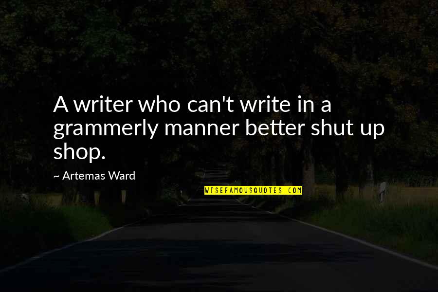 Family Tea Time Quotes By Artemas Ward: A writer who can't write in a grammerly