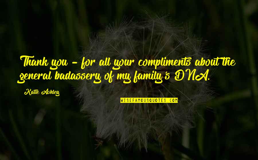 Family Thank You Quotes By Katie Ashley: Thank you - for all your compliments about
