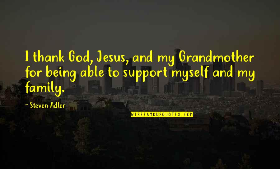 Family Thank You Quotes By Steven Adler: I thank God, Jesus, and my Grandmother for