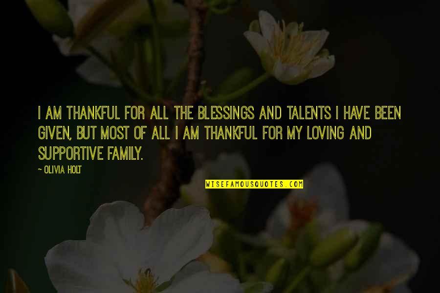 Family Thankful Quotes By Olivia Holt: I am thankful for all the blessings and