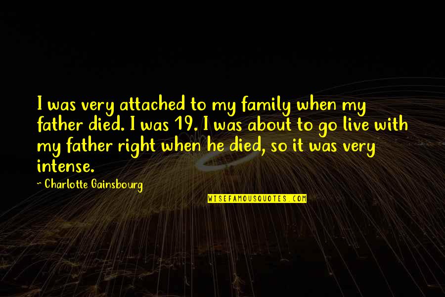Family That Died Quotes By Charlotte Gainsbourg: I was very attached to my family when