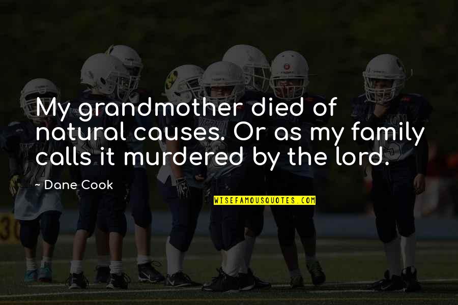 Family That Died Quotes By Dane Cook: My grandmother died of natural causes. Or as