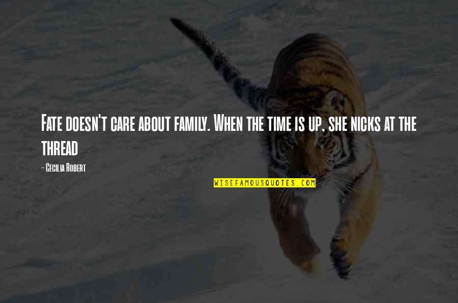 Family That Doesn't Care Quotes By Cecilia Robert: Fate doesn't care about family. When the time