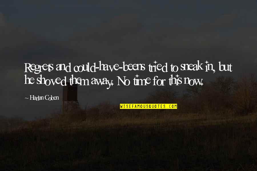 Family That Has Passed Away Quotes By Harlan Coben: Regrets and could-have-beens tried to sneak in, but Family That Has Passed Away Quotes By Harlan Coben: Regrets and could-have-beens tried to sneak in, but