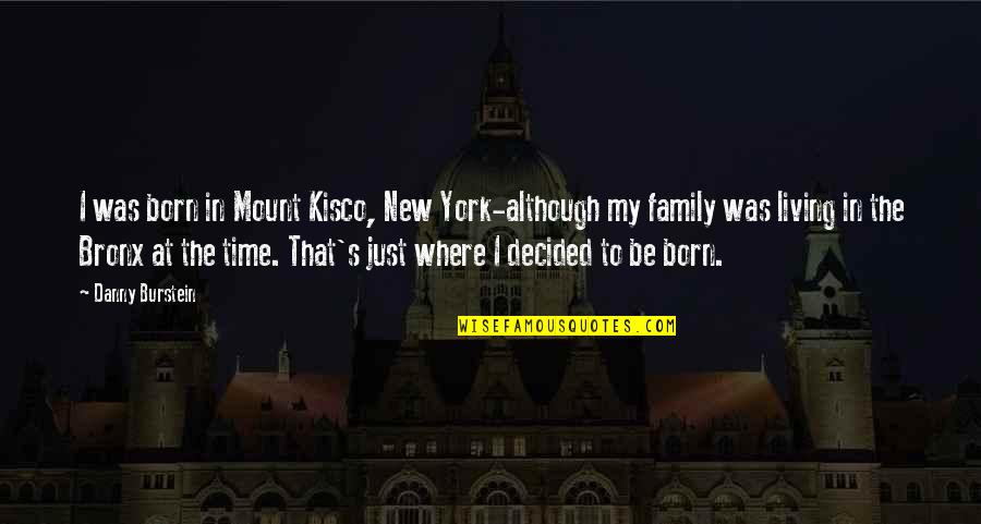 Family That Have Died Quotes By Danny Burstein: I was born in Mount Kisco, New York-although