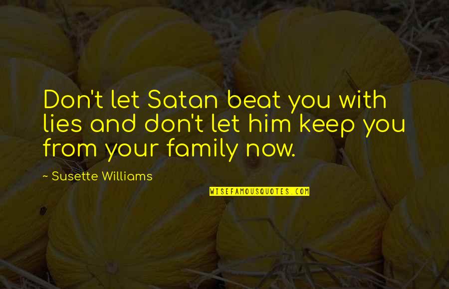 Family That Lies Quotes By Susette Williams: Don't let Satan beat you with lies and