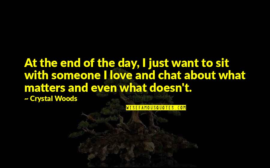 Family That Matters Quotes By Crystal Woods: At the end of the day, I just Family That Matters Quotes By Crystal Woods: At the end of the day, I just