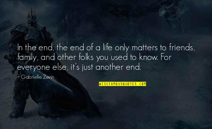 Family That Matters Quotes By Gabrielle Zevin: In the end, the end of a life Family That Matters Quotes By Gabrielle Zevin: In the end, the end of a life
