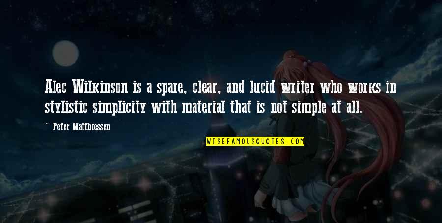 Family That Passed Away Quotes By Peter Matthiessen: Alec Wilkinson is a spare, clear, and lucid Family That Passed Away Quotes By Peter Matthiessen: Alec Wilkinson is a spare, clear, and lucid