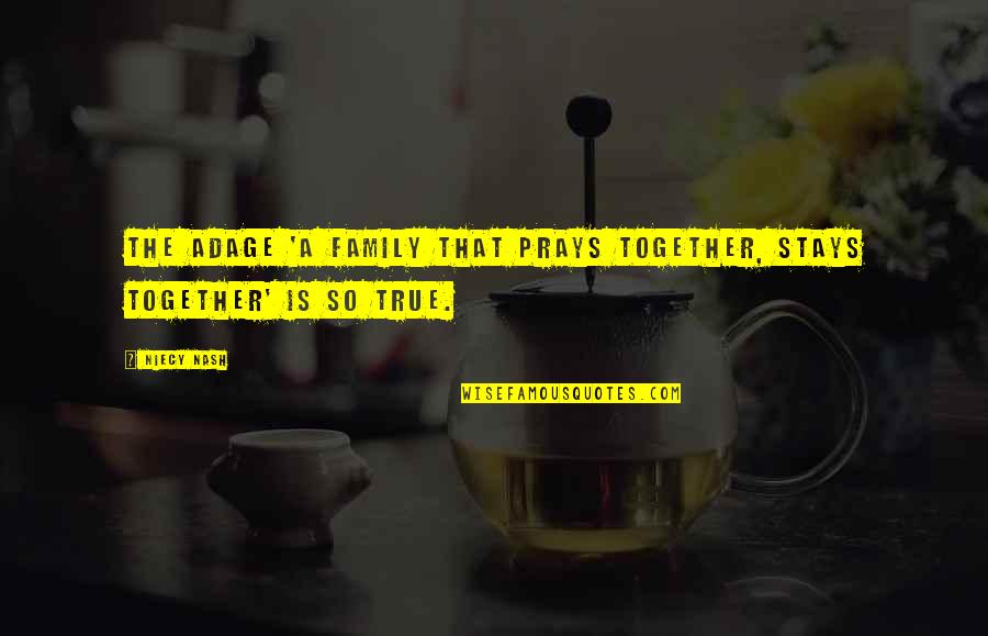 Family That Prays Together Stays Together Quotes By Niecy Nash: The adage 'a family that prays together, stays