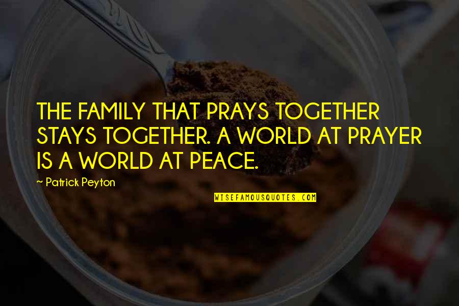 Family That Prays Together Stays Together Quotes By Patrick Peyton: THE FAMILY THAT PRAYS TOGETHER STAYS TOGETHER. A Family That Prays Together Stays Together Quotes By Patrick Peyton: THE FAMILY THAT PRAYS TOGETHER STAYS TOGETHER. A