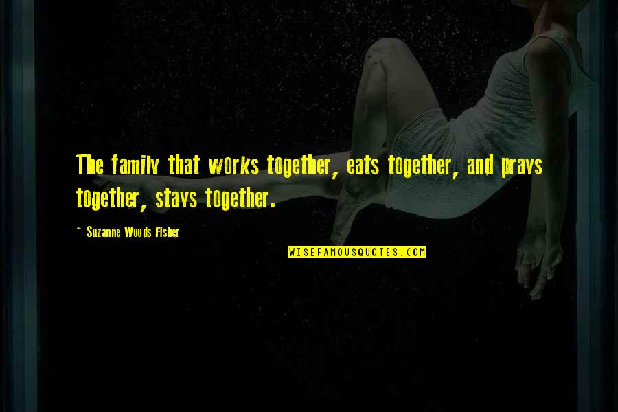 Family That Works Out Together Quotes By Suzanne Woods Fisher: The family that works together, eats together, and