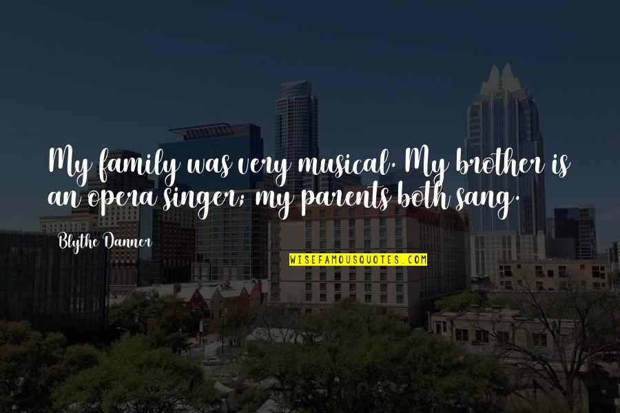 Family There For You Quotes By Blythe Danner: My family was very musical. My brother is