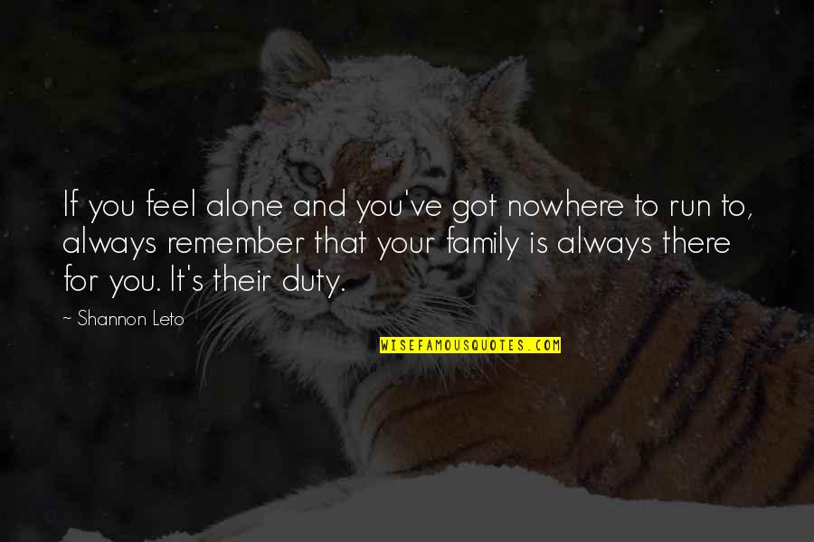 Family There For You Quotes By Shannon Leto: If you feel alone and you've got nowhere