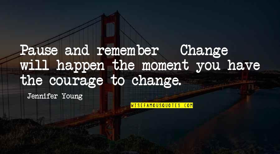 Family Thread Quotes By Jennifer Young: Pause and remember - Change will happen the