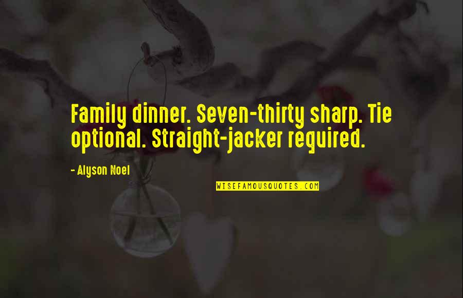 Family Tie Quotes By Alyson Noel: Family dinner. Seven-thirty sharp. Tie optional. Straight-jacker required.