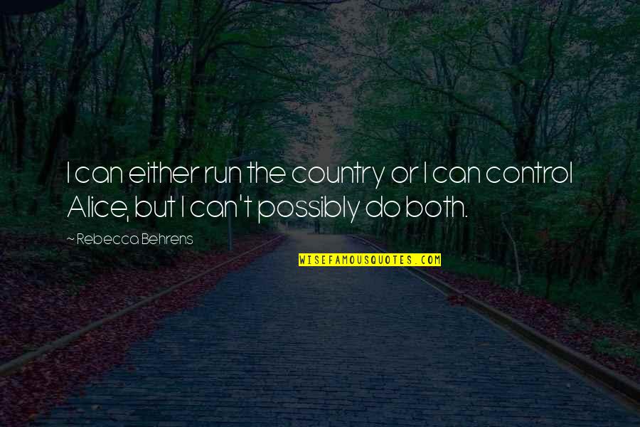 Family Ties Famous Quotes By Rebecca Behrens: I can either run the country or I