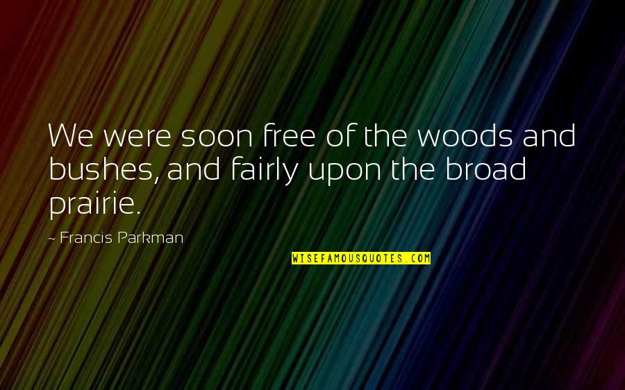 Family Ties Nick Quotes By Francis Parkman: We were soon free of the woods and