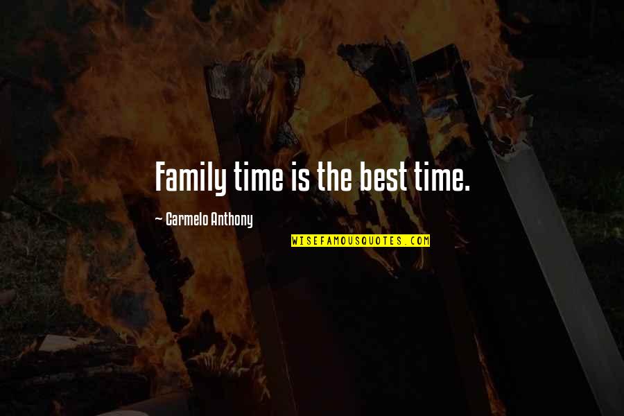 Family Time Quotes By Carmelo Anthony: Family time is the best time.