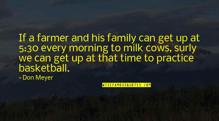 Family Time Quotes By Don Meyer: If a farmer and his family can get