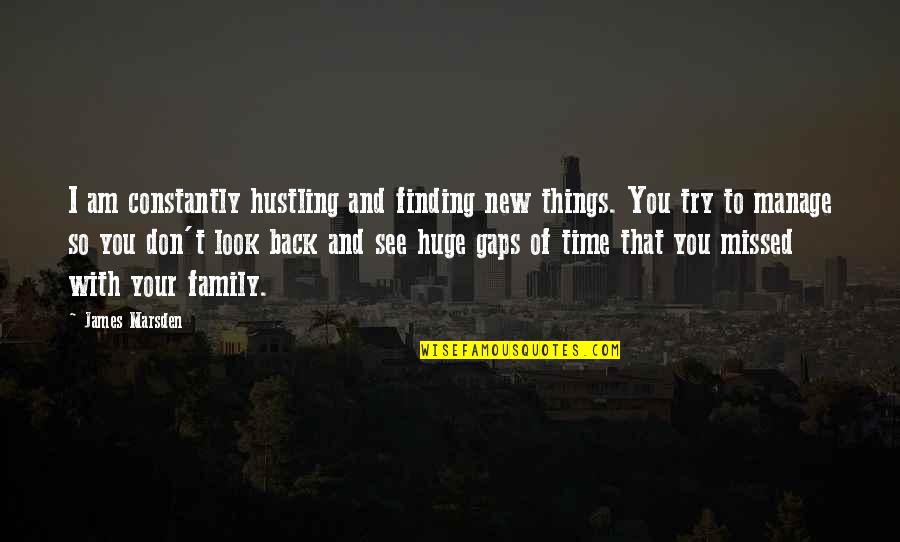 Family Time Quotes By James Marsden: I am constantly hustling and finding new things.