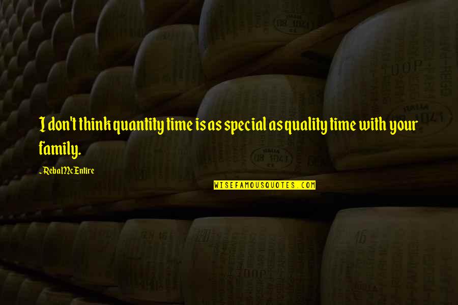 Family Time Quotes By Reba McEntire: I don't think quantity time is as special