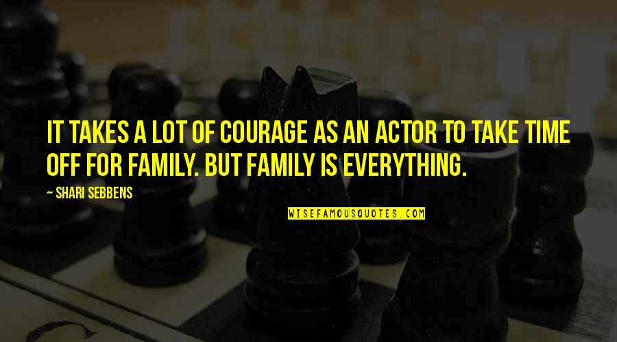 Family Time Quotes By Shari Sebbens: It takes a lot of courage as an