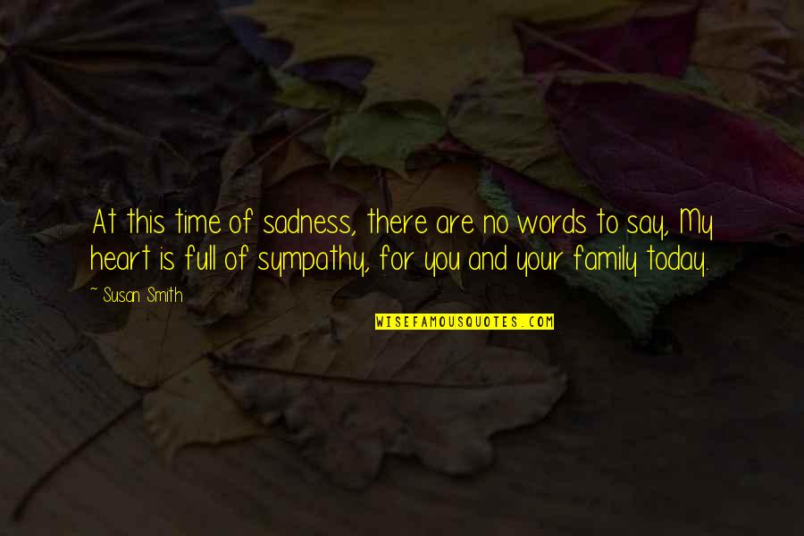 Family Time Quotes By Susan Smith: At this time of sadness, there are no