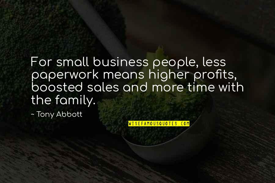 Family Time Quotes By Tony Abbott: For small business people, less paperwork means higher