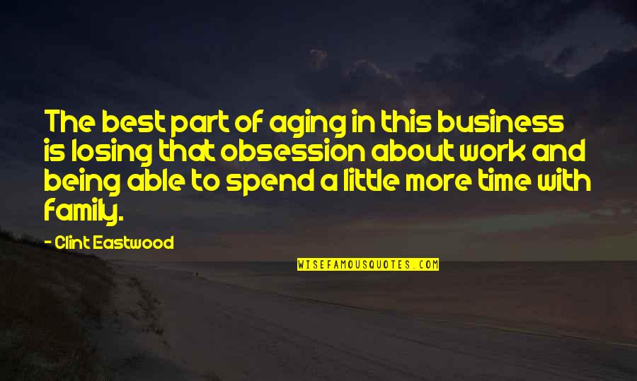 Family Time Spend Quotes By Clint Eastwood: The best part of aging in this business Family Time Spend Quotes By Clint Eastwood: The best part of aging in this business