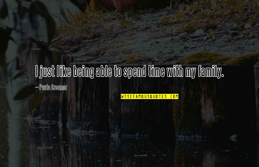 Family Time Spend Quotes By Paula Creamer: I just like being able to spend time Family Time Spend Quotes By Paula Creamer: I just like being able to spend time