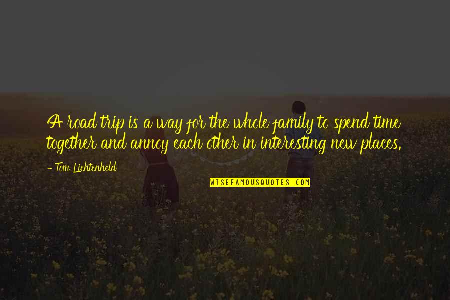 Family Time Spend Quotes By Tom Lichtenheld: A road trip is a way for the Family Time Spend Quotes By Tom Lichtenheld: A road trip is a way for the