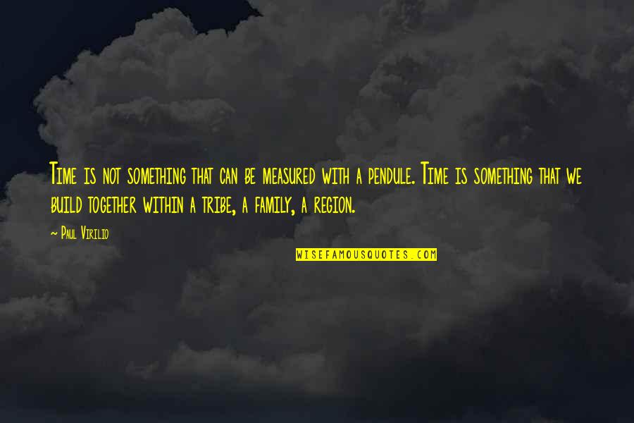 Family Time Together Quotes By Paul Virilio: Time is not something that can be measured