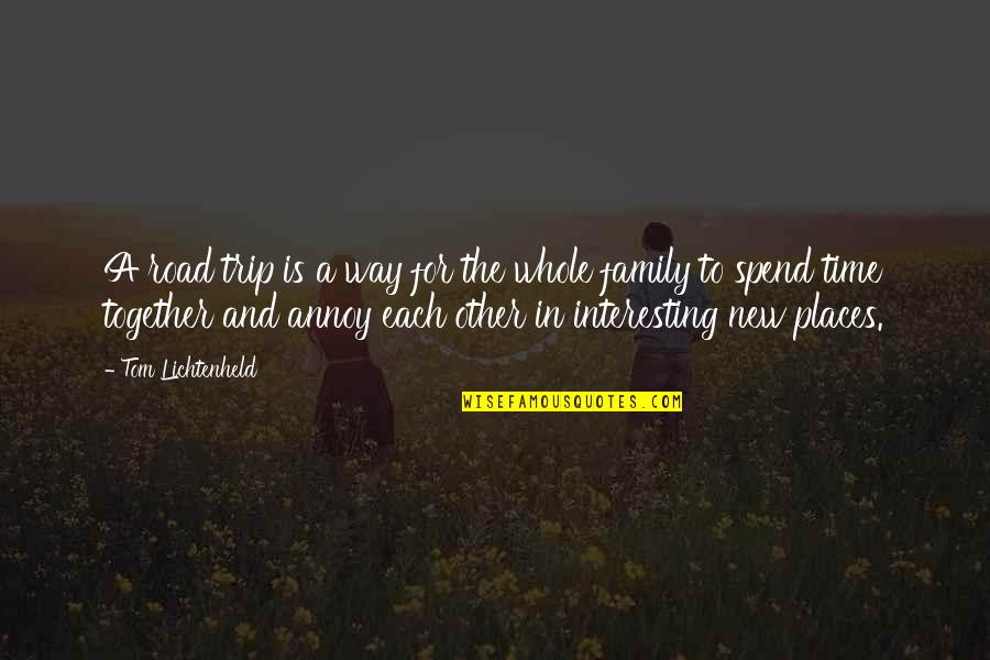 Family Time Together Quotes By Tom Lichtenheld: A road trip is a way for the