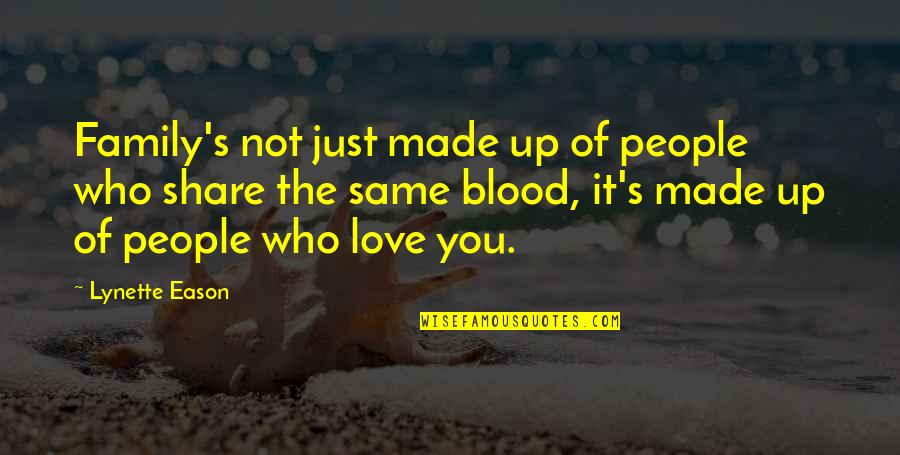 Family To Share Quotes By Lynette Eason: Family's not just made up of people who Family To Share Quotes By Lynette Eason: Family's not just made up of people who
