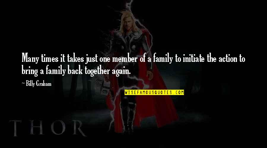 Family Together Again Quotes By Billy Graham: Many times it takes just one member of