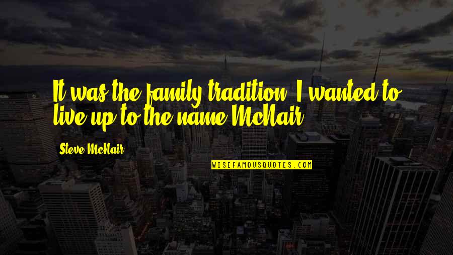 Family Tradition Quotes By Steve McNair: It was the family tradition. I wanted to