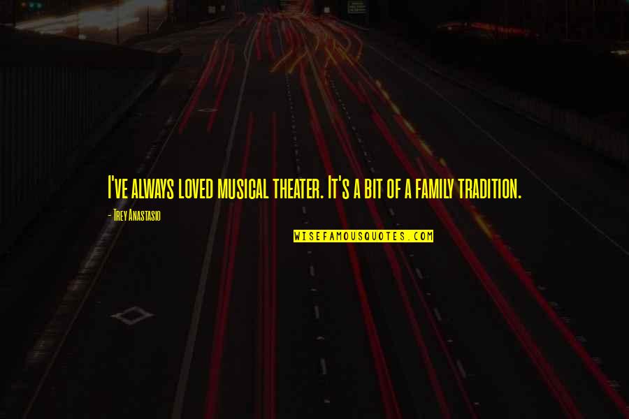 Family Tradition Quotes By Trey Anastasio: I've always loved musical theater. It's a bit
