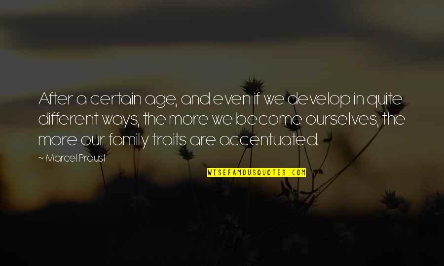 Family Traits Quotes By Marcel Proust: After a certain age, and even if we