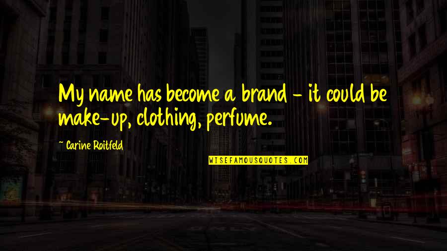 Family Travel Inspirational Quotes By Carine Roitfeld: My name has become a brand - it