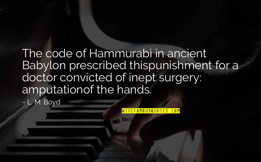 Family Travels Quotes By L. M. Boyd: The code of Hammurabi in ancient Babylon prescribed