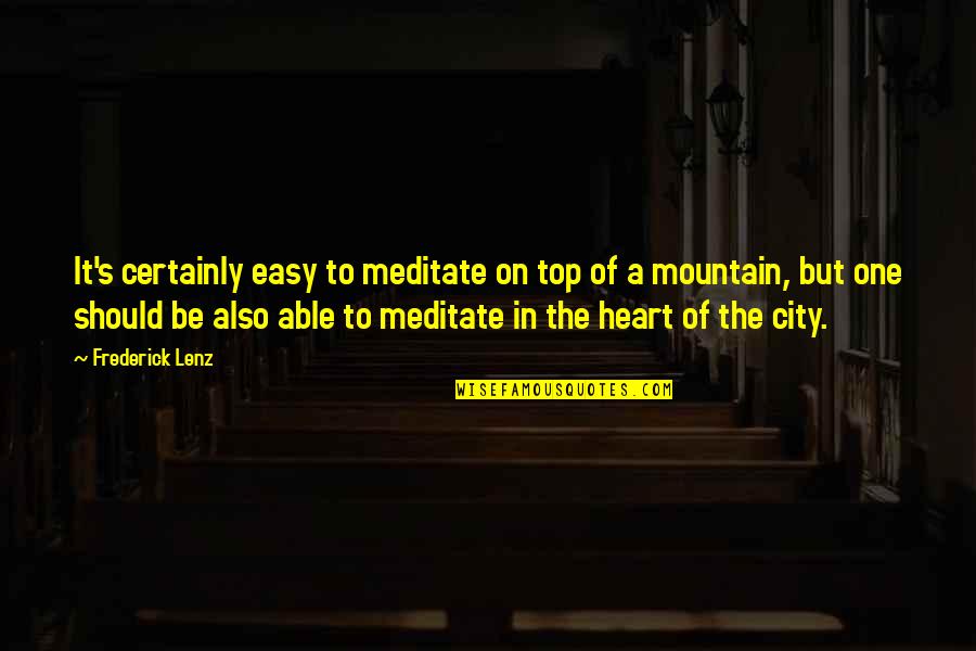 Family Treating U Bad Quotes By Frederick Lenz: It's certainly easy to meditate on top of Family Treating U Bad Quotes By Frederick Lenz: It's certainly easy to meditate on top of