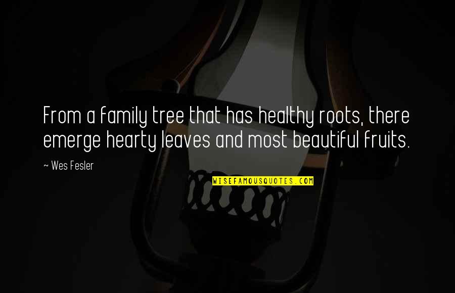 Family Tree Leaves Quotes By Wes Fesler: From a family tree that has healthy roots,