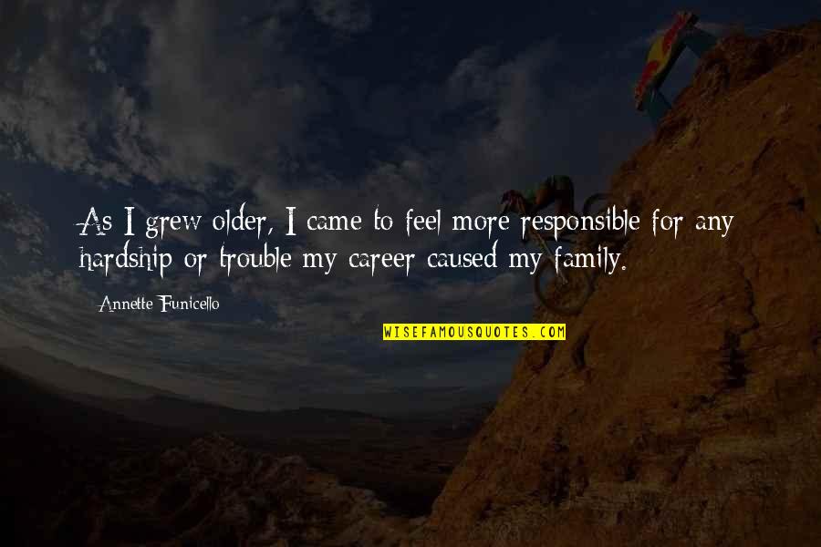Family Trouble Quotes By Annette Funicello: As I grew older, I came to feel