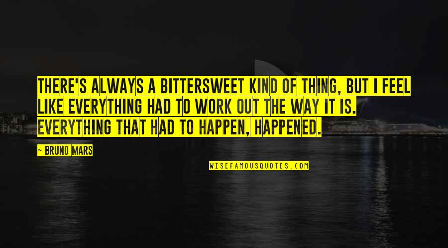 Family Trouble Quotes By Bruno Mars: There's always a bittersweet kind of thing, but Family Trouble Quotes By Bruno Mars: There's always a bittersweet kind of thing, but