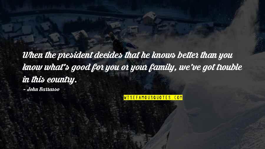 Family Trouble Quotes By John Barrasso: When the president decides that he knows better