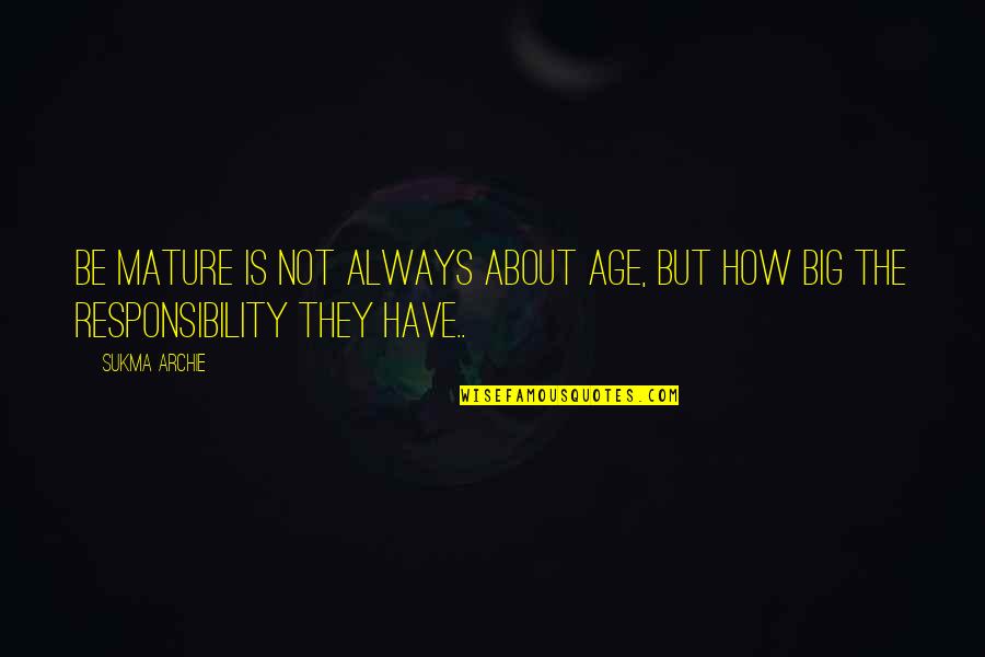 Family Troubles Quotes By Sukma Archie: Be Mature is not always about age, but