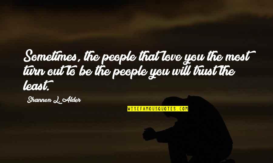 Family Trust Issues Quotes By Shannon L. Alder: Sometimes, the people that love you the most