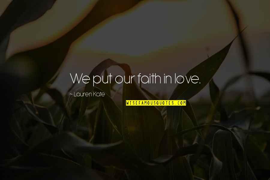 Family Unity Bible Quotes By Lauren Kate: We put our faith in love.