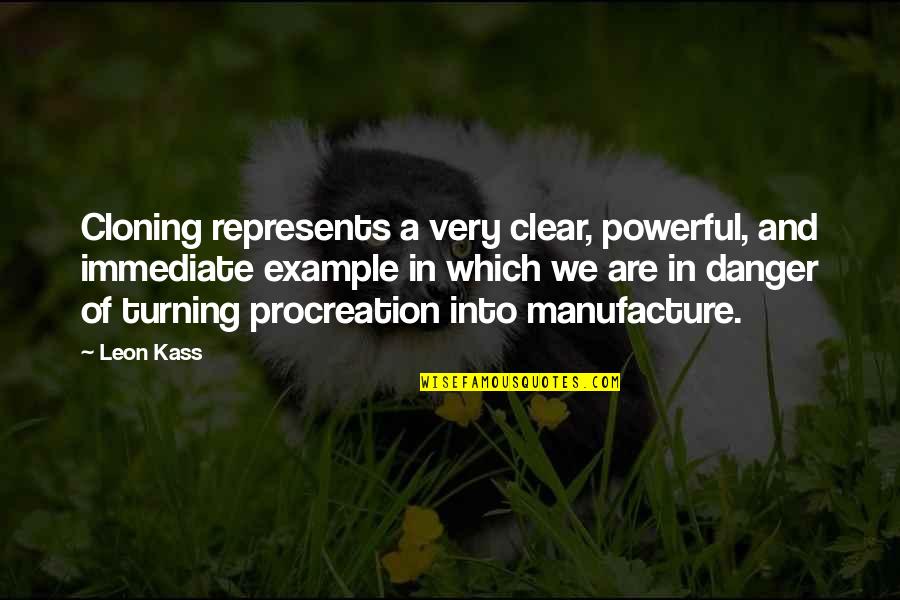 Family Unity Bible Quotes By Leon Kass: Cloning represents a very clear, powerful, and immediate